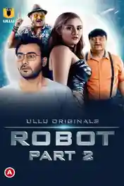 Robot 2021 WEB-DL 600MB Hindi Part 02 ULLU 720p poster | Bolly4u Official