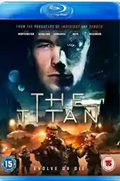 The Titan 2018 BluRay 900MB English 720p ESub poster | Bolly4u Official