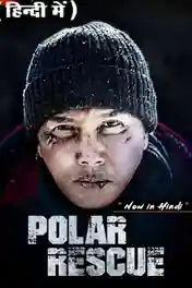 Polar Rescue 2022 WEB-DL Hindi Dual Audio ORG Full Movie Download 1080p | 720p | 480p poster | Bolly4u Official