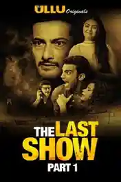 The Last Show 2021 WEB-DL 450Mb Hindi Part 1 ULLU 720p poster | Bolly4u Official