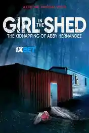 Girl in the Shed The Kidnapping of Abby Hernandez 2021 WEB-HD 800MB Hindi (Voice Over) Dual Audio 720p poster | Bolly4u Official
