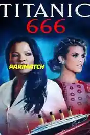 Titanic 666 2022 WEB-HD 850MB Hindi (Voice Over) Dual Audio 720p poster | Bolly4u Official