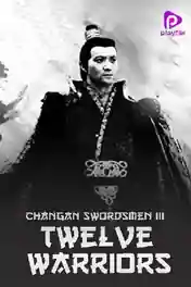 Changan Swordsmen 3 Twelve Warriors 2017 HDRip 700Mb Hindi Dual Audio 720p poster | Bolly4u Official