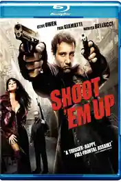 Shoot Em Up 2007 BluRay 650MB Hindi Dual Audio 720p ESub poster | Bolly4u Official