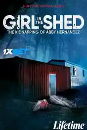 Girl in the Shed The Kidnapping of Abby Hernandez 2022 WEB-HD 950MB Bengali (Voice Over) Dual Audio 720p poster | Bolly4u Official