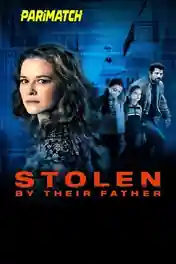 Stolen by Their Father 2022 WEB-HD 800MB Hindi (Voice Over) Dual Audio 720p poster | Bolly4u Official